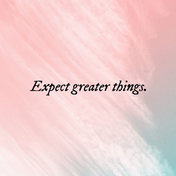 Expect-greater-things