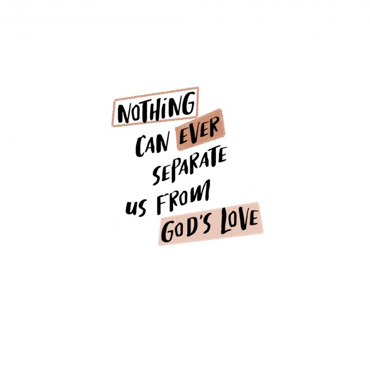Nothing can ever separate us from Gods love